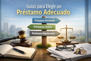 Guías para Elegir un Préstamo Adecuado.